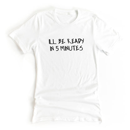 I'll Be Ready in 5 Minutes White Lie Graphic Tee for your White Lie Party