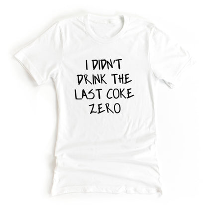 I Didn't Drink The Last Coke Zero White Lie Graphic Tee for your White Lie Party